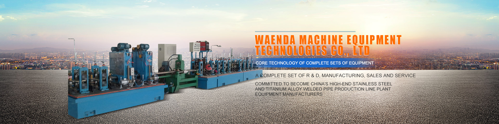 WAENDA Machine Equipment Technologies Co., Ltd_Staiinless steel pipe making machine.