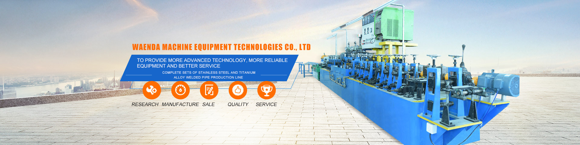 WAENDA Machine Equipment Technologies Co., Ltd_Staiinless steel pipe making machine.